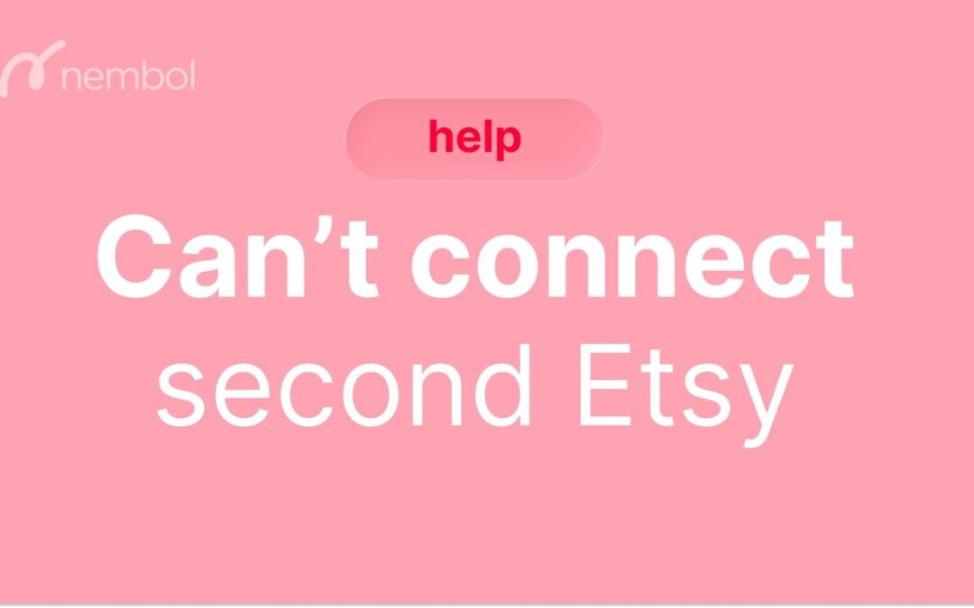 Can’t connect second Etsy to Nembol? Step-by-step fix
